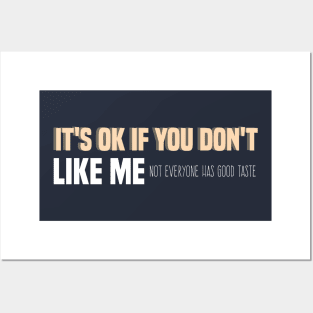 It's Ok If You Don't Like Me Not Everyone Has Good Taste cool self lover funny quote Posters and Art